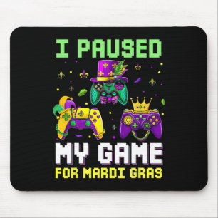 I Paused My Game For Mardi Gras Video Game Mardi G Mouse Pad