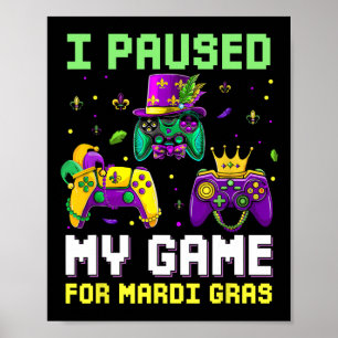 I Paused My Game For Mardi Gras Video Game Mardi G Poster