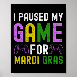 I Paused My Game For Mardi Gras Video Game Mardi G Poster