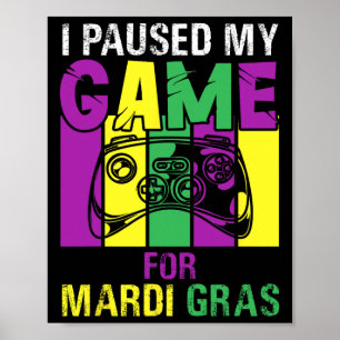 I Paused My Game For Mardi Gras Video Game Mardi G Poster