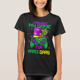 I Paused My Game For Mardi Gras Video Game Mardi G T-Shirt