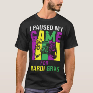 I Paused My Game For Mardi Gras Video Game Mardi G T-Shirt