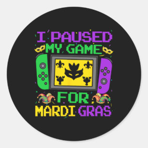I Paused My Game For Mardi Gras Video Gamer Men Bo Classic Round Sticker