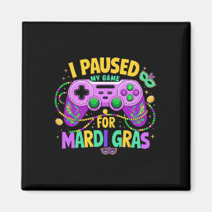 I Paused My Game For Mardi Gras Video Gamer Men Bo Magnet