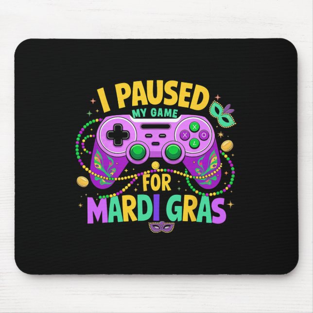 I Paused My Game For Mardi Gras Video Gamer Men Bo Mouse Pad (Front)