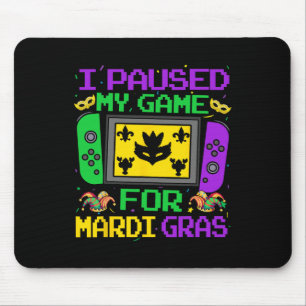 I Paused My Game For Mardi Gras Video Gamer Men Bo Mouse Pad