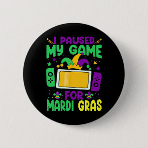 I Paused My Game For Mardi Gras Video Gamer Mens B 6 Cm Round Badge