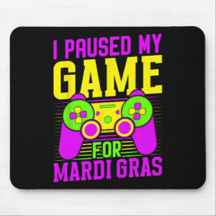 I Paused My Game For Mardi Gras Video Games Carniv Mouse Pad