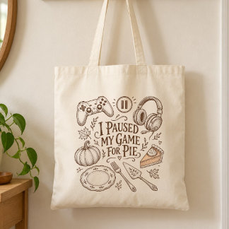 I Paused My Game for Pie Autumn Dessert Lover Tote Bag