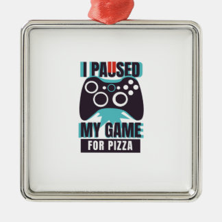I paused my game for pizza metal ornament