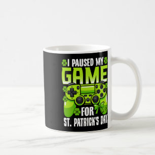 I Paused My Game For St Patricks Day Video Game Ir Coffee Mug