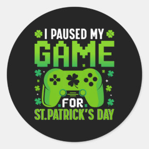 I Paused My Game For St Patricks Day Video Games S Classic Round Sticker