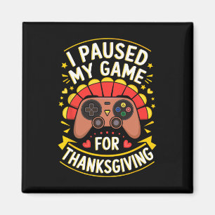 I Paused My Game For Thanksgiving Shirt Adult Kids Magnet