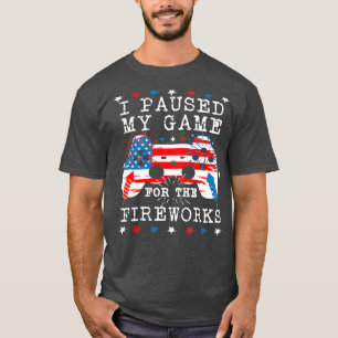 I Paused My Game For The Fireworks 4th of July T-Shirt