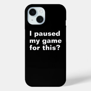 I paused my game for this ? funny gaming gamer. iPhone 15 case
