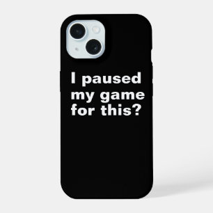 I paused my game for this ? funny gaming gamer. iPhone 15 case