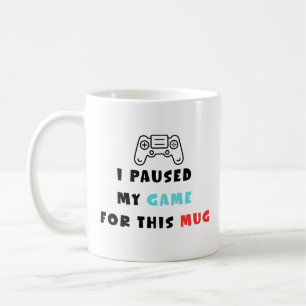 I Paused My Game For This Mug Funny Gamer Coffee