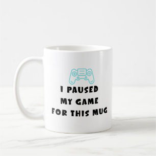 I Paused My Game For This Mug Funny Gamer Coffee