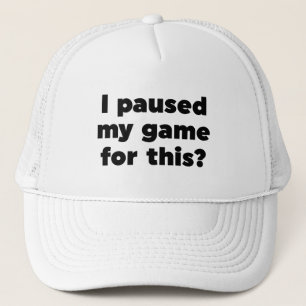 I paused my game for this? trucker hat