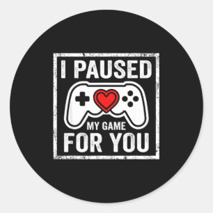 I Paused My Game For You Funny Gaming Valentine Co Classic Round Sticker