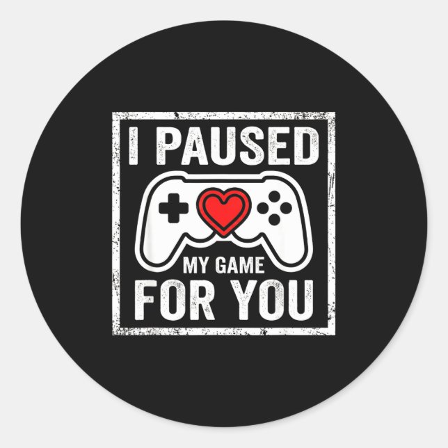 I Paused My Game For You Funny Gaming Valentine Co Classic Round Sticker (Front)