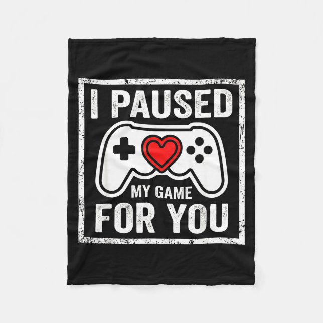I Paused My Game For You Funny Gaming Valentine Co Fleece Blanket (Front)