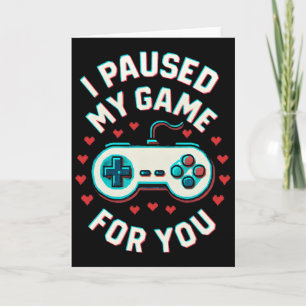 I Paused My Game For You Funny Video Gaming Gamer Card