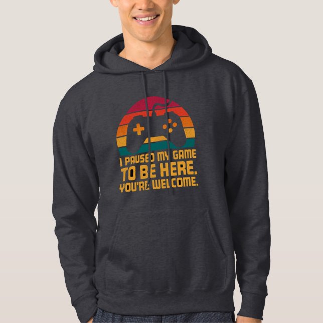 I Paused My Game  Funny Design Hoodie (Front)