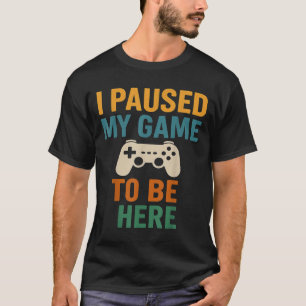 I Paused My Game Funny Gamer Dad Joystick Humour C T-Shirt