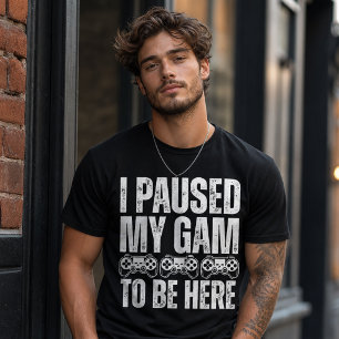 I Paused My Game Funny Gamer Quote T-Shirt