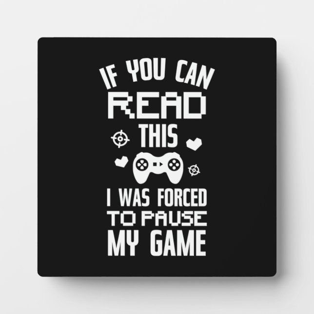 I Paused My Game - Funny Video Gamer, Gaming Humou Plaque (Front)