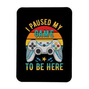 i paused my game magnet