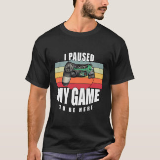 I Paused My Game Retro Gamer T-Shirt