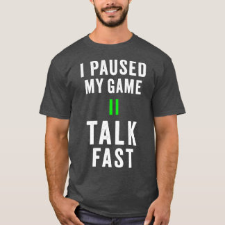 I paused my game talk fast Shirt Play video games