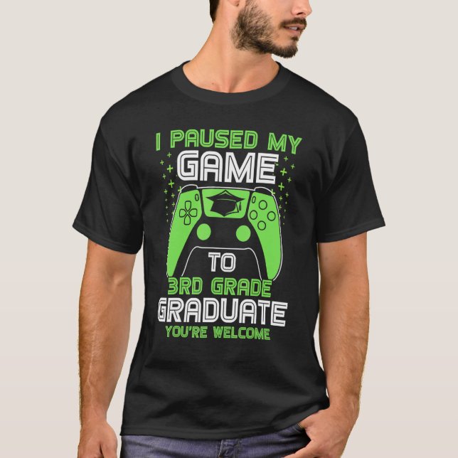 I Paused My Game To 3rd Grade Graduate Gamer Gradu T-Shirt (Front)