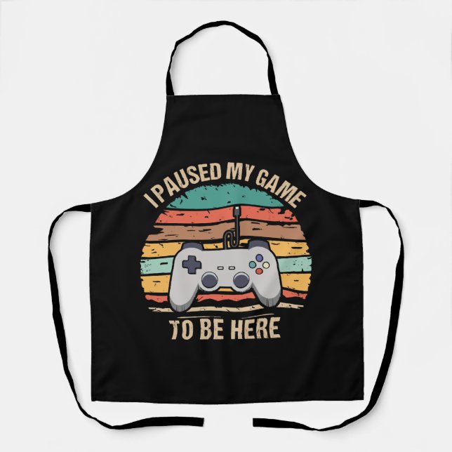 I Paused My Game To Be Here Apron (Front)