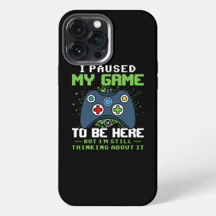 I Paused My Game To Be Here But I'm Still iPhone 13 Pro Max Case