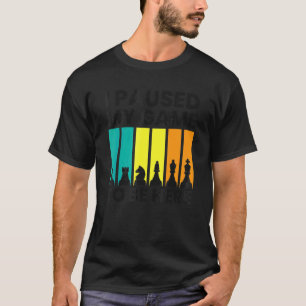 I Paused My Game To Be Here  Chess T-Shirt