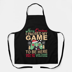 I Paused My Game to be here Christmas Apron