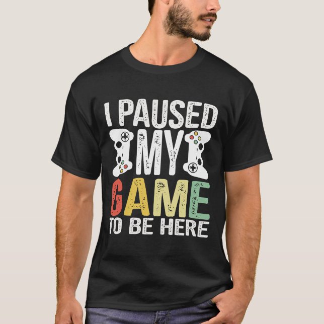 I Paused My Game To Be Here Christmas Gamer Gifts T-Shirt (Front)