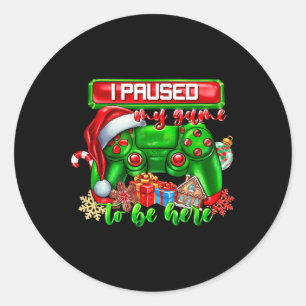I Paused My Game To Be Here Christmas Video Game C Classic Round Sticker
