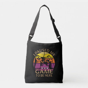 I Paused My Game to Be Here Crossbody Bag