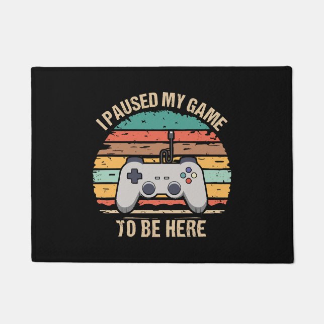 I Paused My Game To Be Here Doormat (Front)