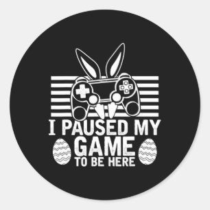 I Paused My Game To Be Here Easter Egg Gaming Boys Classic Round Sticker