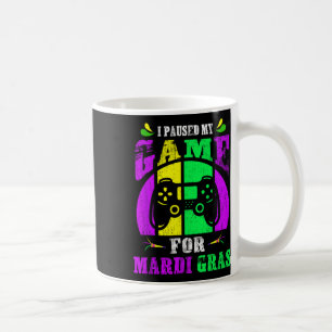 I Paused My Game To Be Here Fun Mardi Gras Gamer C Coffee Mug