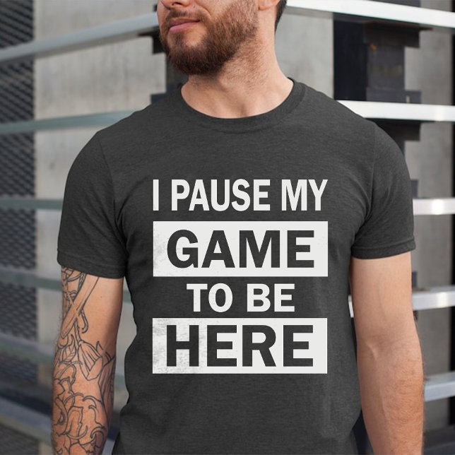 I Paused My Game to Be Here Funny Birthday Humour T-Shirt (I Paused My Game to Be Here Funny Birthday Humor T-Shirt)