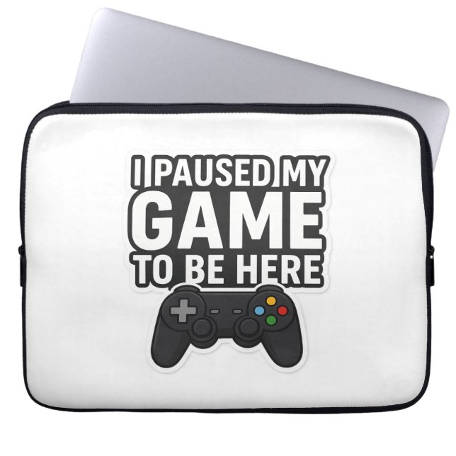 I Paused My Game To Be Here | Funny Gamer Design" Laptop Sleeve (Front)