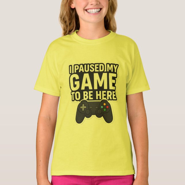 "I Paused My Game To Be Here | Funny Gamer Design" T-Shirt (Front)