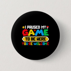 I Paused My Game To Be Here Funny Gamer Shirt  6 Cm Round Badge