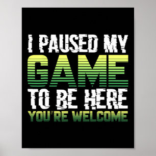 I Paused My Game To Be Here Funny Gamer Shirt Kids Poster